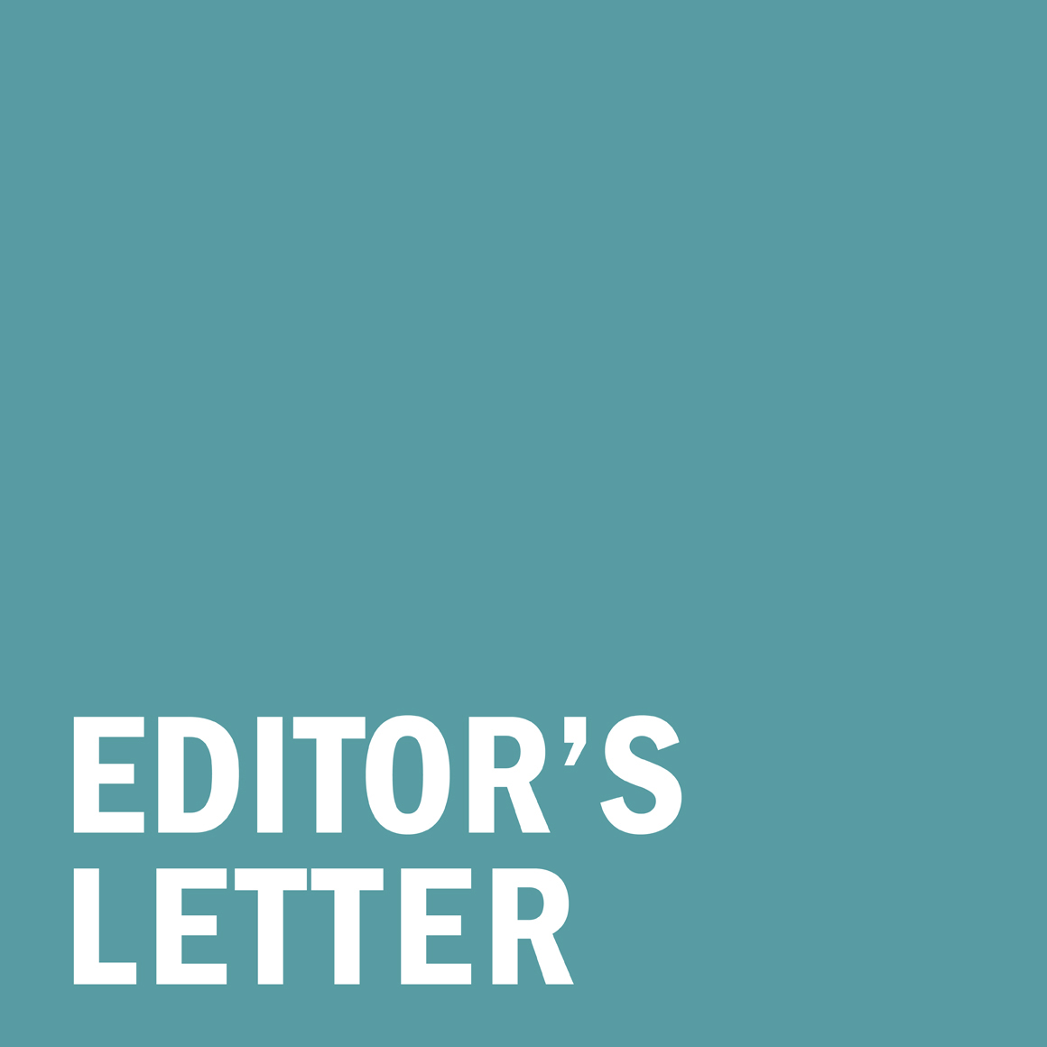 Teal square with the words "EDITOR'S LETTER" in white on the bottom, justified left.